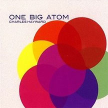 CHARLES HAYWARD - ONE BIG ATOM [CD]