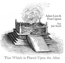 ADAM LION & EVAN LIPSON & JAKE SMITH - THAT WHICH IS PLACED UPON THE ALTAR [CD]