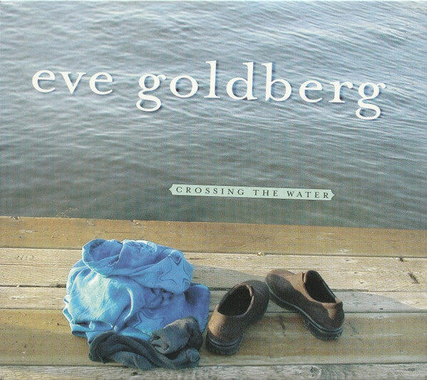 GOLDBERG, EVE  - CROSSING THE WATER