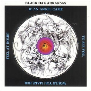 BLACK OAK ARKANSAS - IF AN ANGEL CAME TO SEE YOU WOULD YOU MA