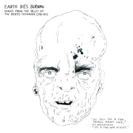 EARTH DIES BURNING  - SONGS FROM THE VALLEY OF THE BORED TEEN