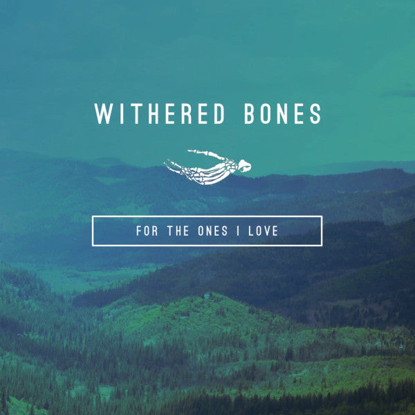 WITHERED BONES  - FOR THE ONES I LOVE