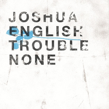 ENGLISH, JOSHUA  - TROUBLE NONE