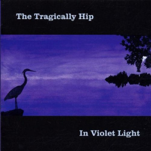 TRAGICALLY HIP - IN VIOLET LIGHT