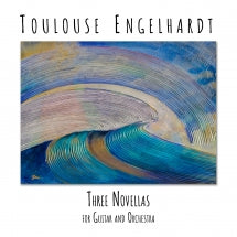 TOULOUSE ENGELHARDT - THREE NOVELLAS FOR GUITAR AND ORCHESTRA [CD]