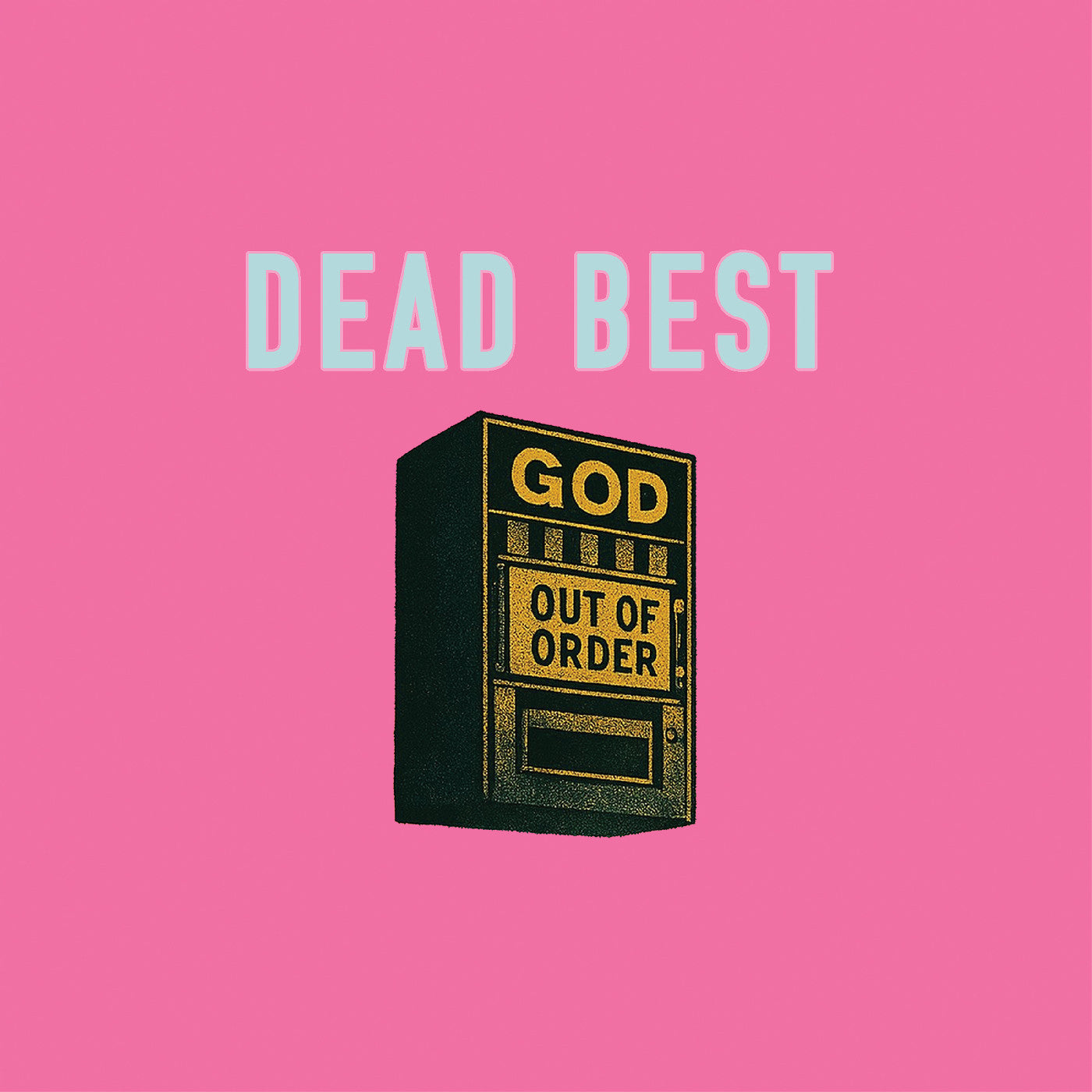 DEAD BEST - GOD OUT OF ORDER