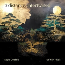 KOJIRO UMEZAKI & HUB NEW MUSIC - A DISTANCE, INTERTWINED [CD]
