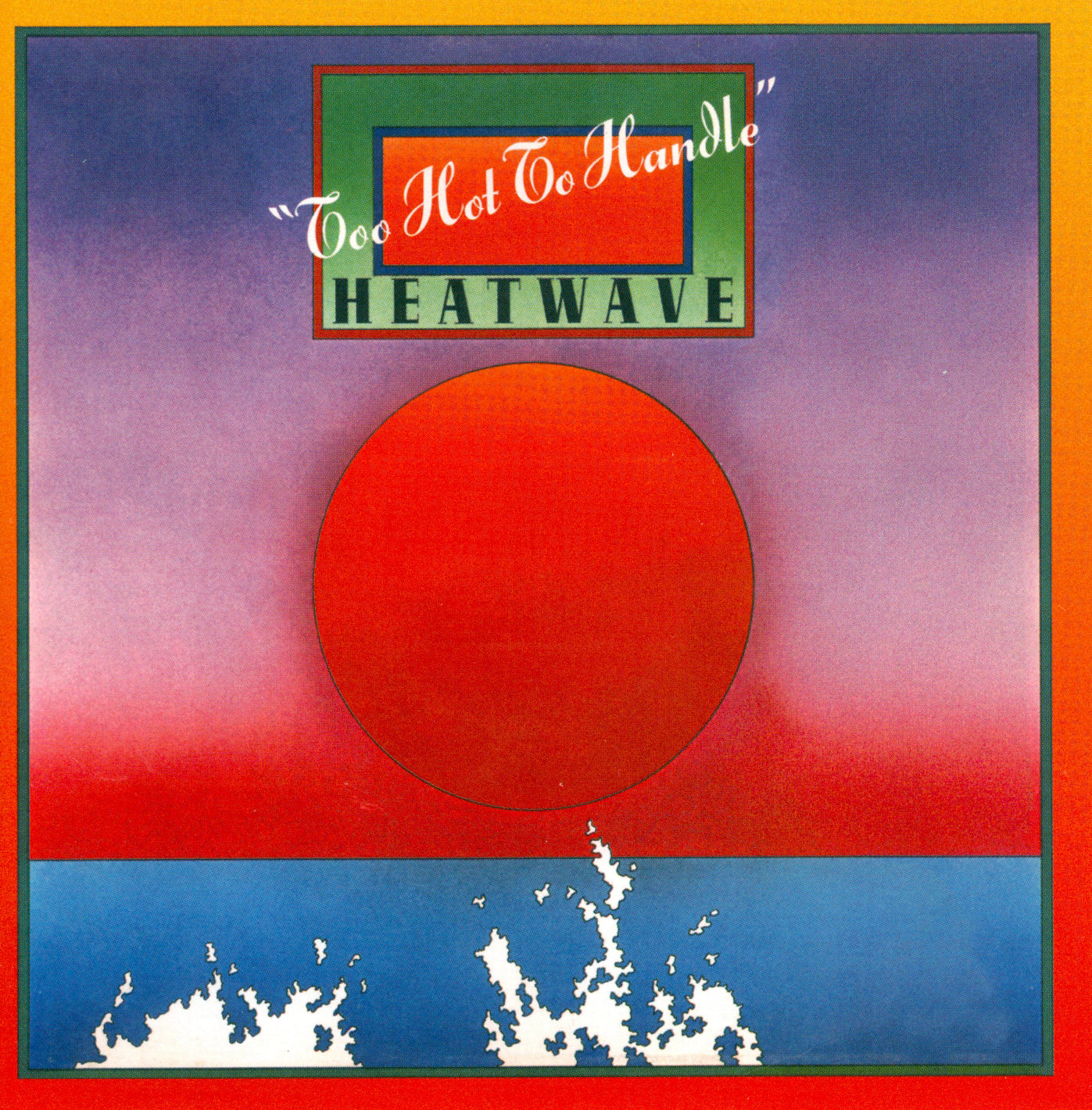 HEATWAVE  - TOO HOT TO HANDLE
