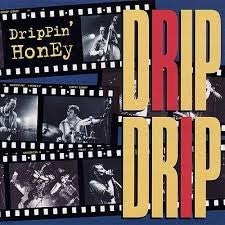 DRIPPIN' HONEY  - DRIP DRIP