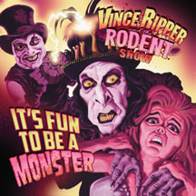 VINCE RIPPER AND THE RODENT SHOW - IT'S FUN TO BE A MONSTER [LP]