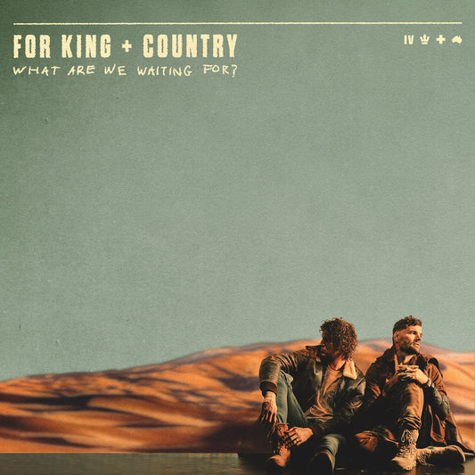 FOR KING & COUNTRY  - WHAT ARE WE WAITING FOR?