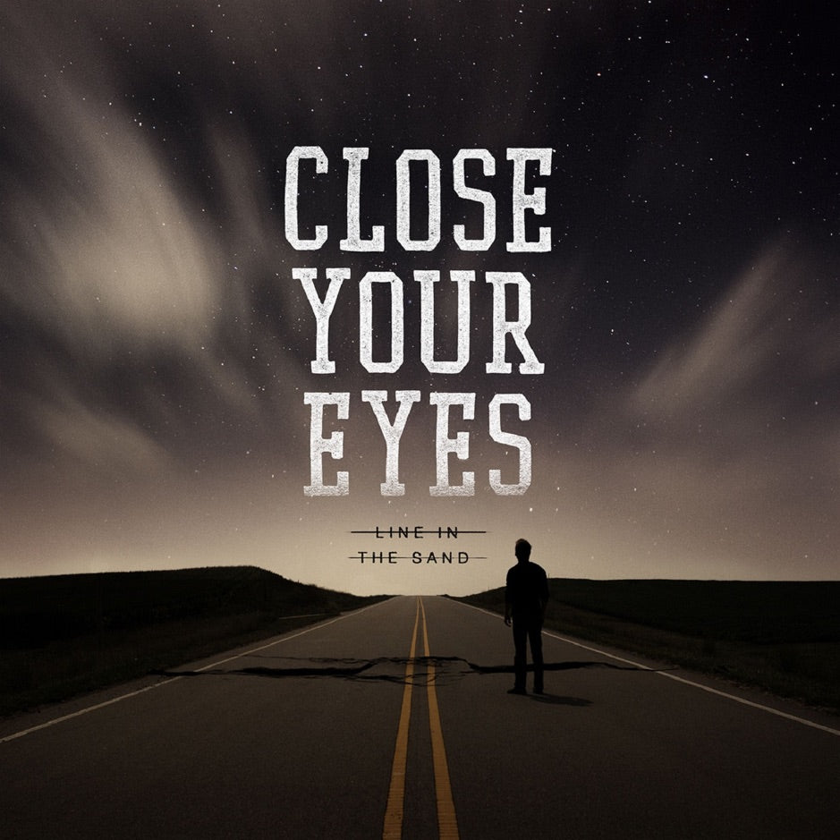 CLOSE YOUR EYES  - LINE IN THE SAND