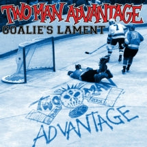 TWO-MAN ADVANTAGE - GOALIE'S LAMENT [7 INCH]