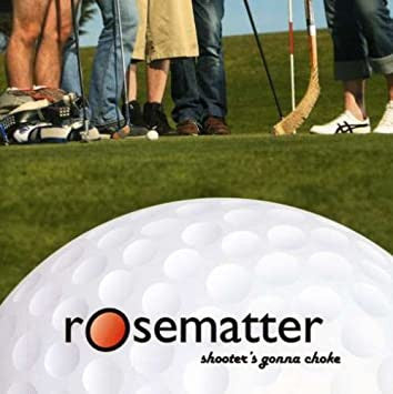 ROSEMATTER  - SHOOTER'S GONNA CHOKE