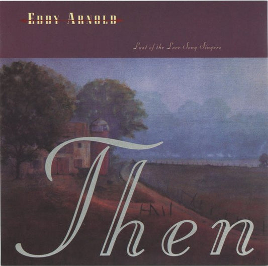 ARNOLD, EDDY  - LAST OF THE LOVE SONG SINGERS: THEN & NO
