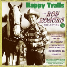 ROY ROGERS - HAPPY TRAILS: THE ROY ROGERS COLLECTION 1938-52 [CD]
