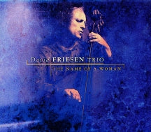 DAVID FRIESEN TRIO - THE NAME OF A WOMAN [CD]