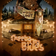 NOISE UNIT - CHEEBA CITY BLUES [LP]
