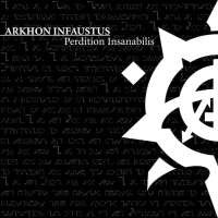 ARKHON INFAUSTUS  - PERDITION INSANABILIS