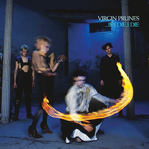 VIRGIN PRUNES - IF I DIE, I DIE (40TH ANNIVERSARY EDITION) (CD)