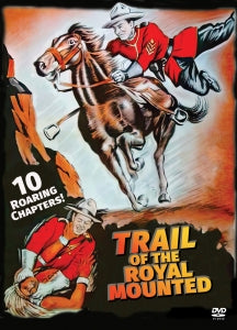 TRAIL OF THE ROYAL MOUNTED: 10 CHAPTER SERIAL [DVD]
