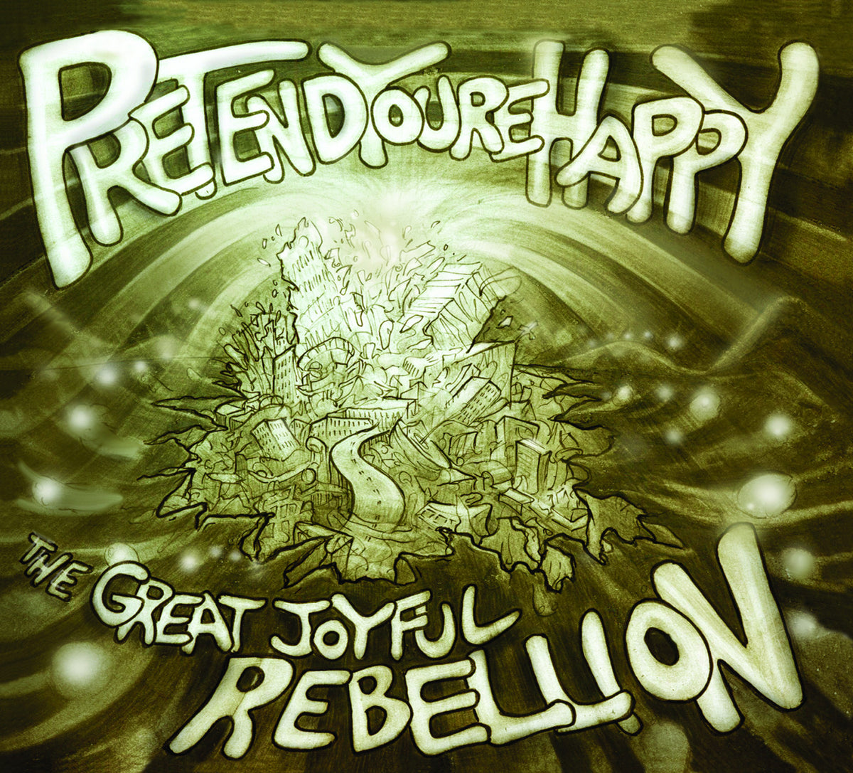 PRETEND YOU'RE HAPPY - THE GREAT JOYFUL REBELLION