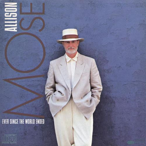ALLISON, MOSE  - EVER SINCE THE WORLD ENDED