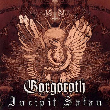 GORGOROTH  - INCIPIT SATAN