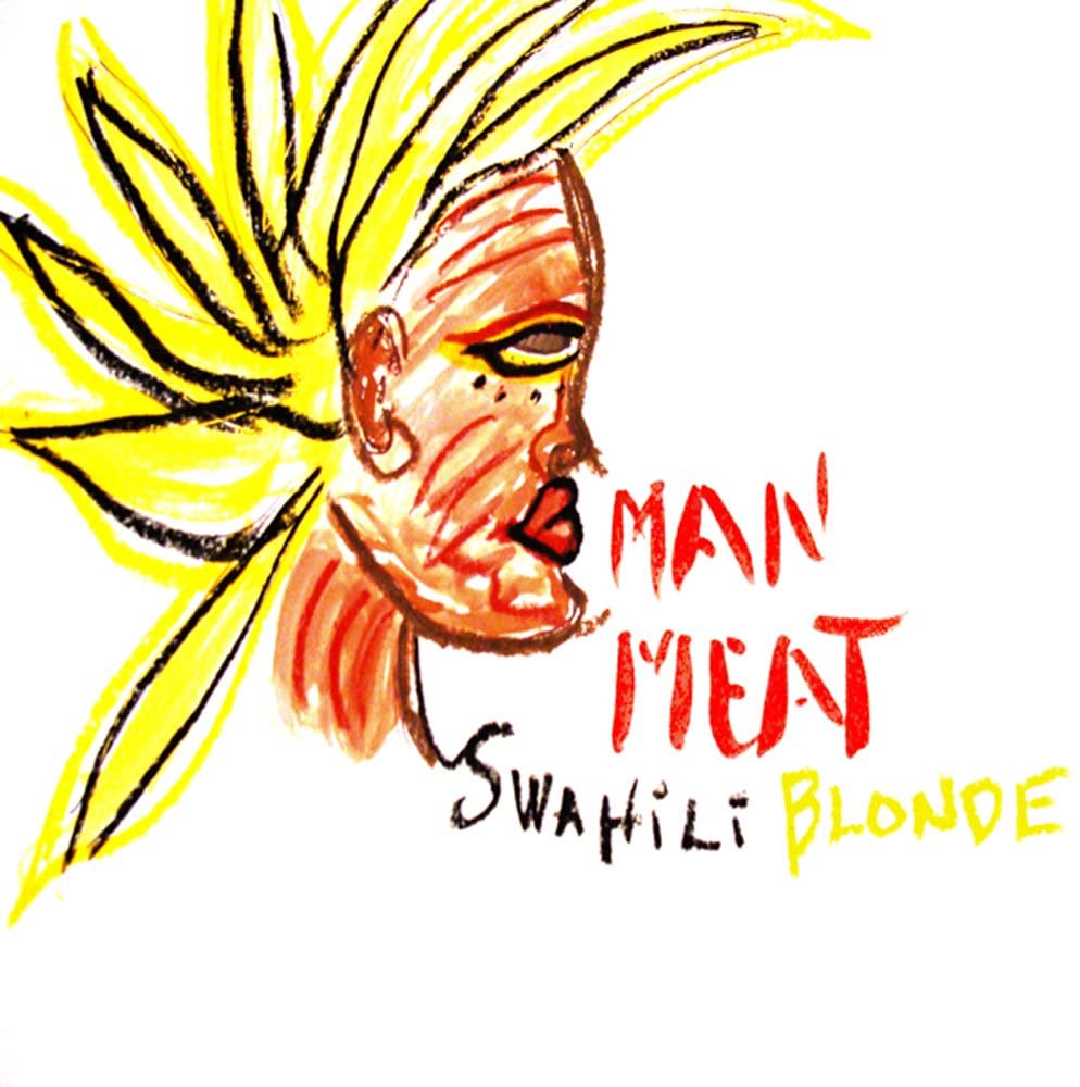 SWAHILI BLONDE  - MAN MEAT
