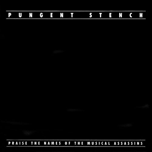 PUNGENT STENCH  - PRAISE THE NAMES OF THE MUSICAL ASSASSIN