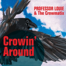PROFESSOR LOUIE & THE CROWMATIX - CROWIN' AROUND (ORIGINAL RELEASE) [CD]