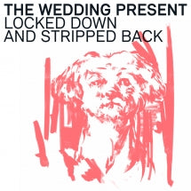 WEDDING PRESENT - LOCKED DOWN AND STRIPPED BACK [LP]
