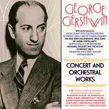 GEORGE GERSHWIN: CONCERT AND ORCHESTRAL WORKS [CD]