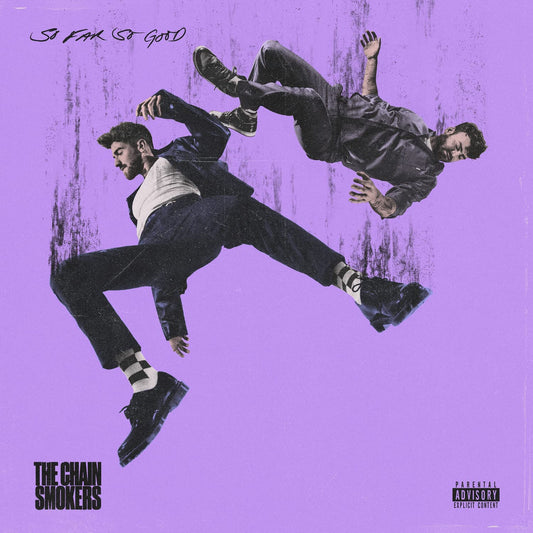 CHAINSMOKERS  - SO FAR SO GOOD