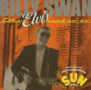 SWAN, BILLY  - LIKE ELVIS USED TO DO
