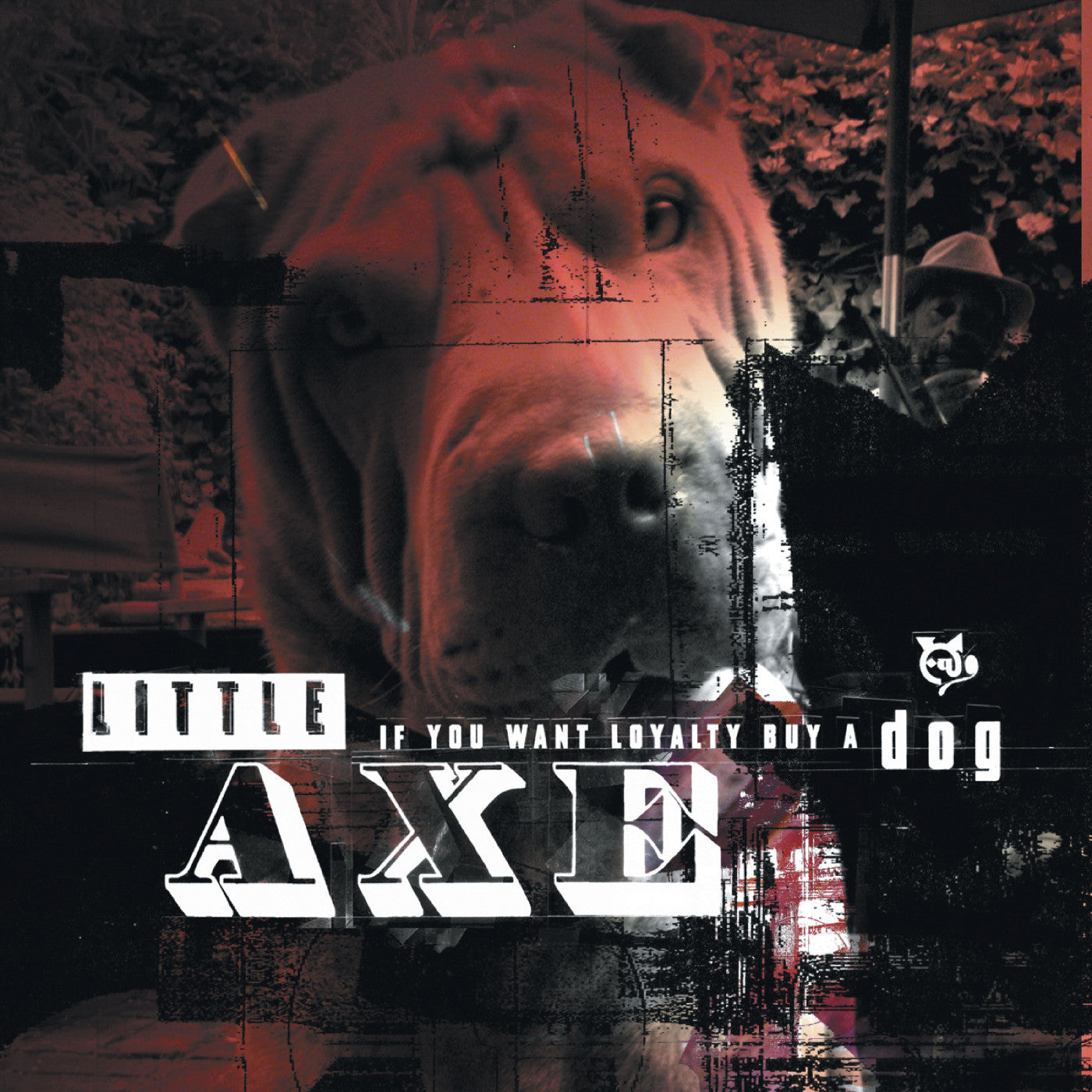 LITTLE AXE - IF YOU WANT LOYALTY BUY A DOG