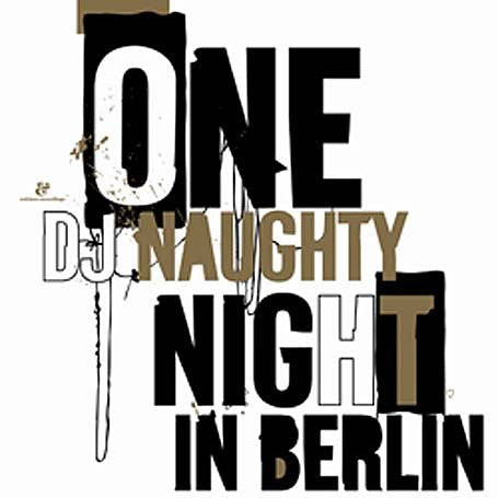 DJ NAUGHTY  - ONE NAUGHTY NIGHT IN BERLIN
