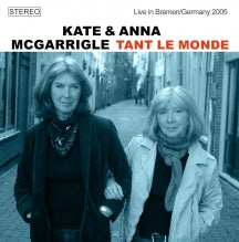 KATE MCGARRIGLE & ANNA MCGARRIGLE - TANT LE MONDE: LIVE IN BREMEN/GERMANY 2005 [CD]