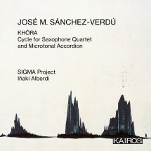 SIGMA PROJECT & IñAKI ALBERDI - JOSé M. SáNCHEZ-VERDú: KHôRA. CYCLE FOR SAXOPHONE QUARTET AND MICROTONAL ACCORDION [CD]