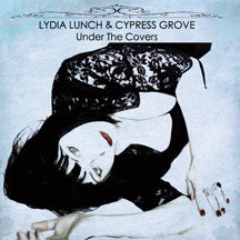 LYDIA LUNCH & CYPRESS GROVE - UNDER THE COVERS [CD]