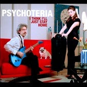 PSYCHOTERIA  - I THIN I'LL JUST STAY HOME