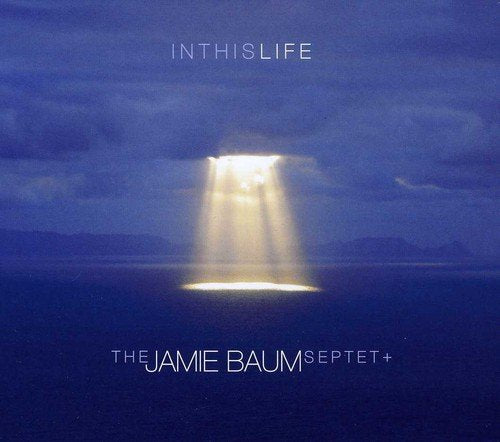BAUM,JAMIE SEPTET - IN THIS LIFE