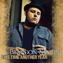 BRANDON SANTINI - THIS TIME ANOTHER YEAR [CD]