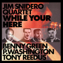 JIM SNIDERO QUARTET - WHILE YOUR HERE [CD]