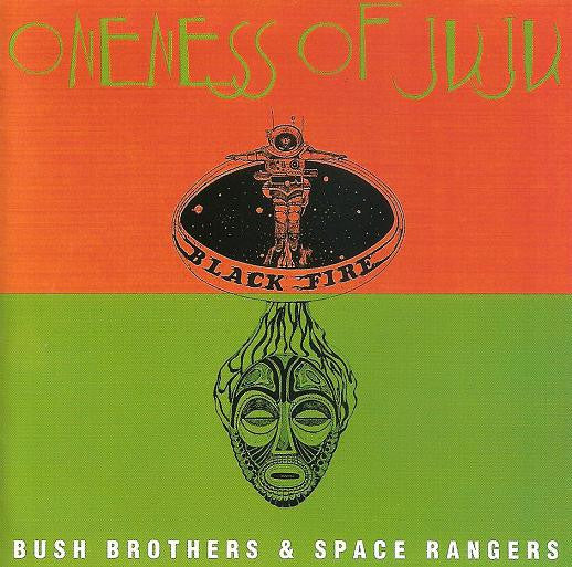 ONENESS OF JUJU  - BUSH BROTHERS & SPACE RANGERS
