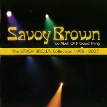 SAVOY BROWN - TOO MUCH OF A GOOD THING: SAVOY BROWN COLLECTION 1992-2007 [CD]