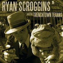 RYAN SCROGGINS AND THE TRENCHTOWN TEXANS - TRENCHTOWN TEXANS [CD]