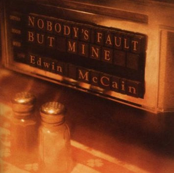 MCCAIN, EDWIN  - NOBODY'S FAULT BUT MINE