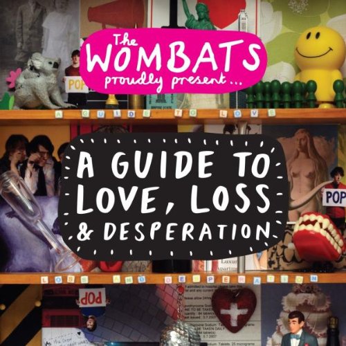 WOMBATS  - A GUIDE TO LOVE, LOSS & DESPERATION