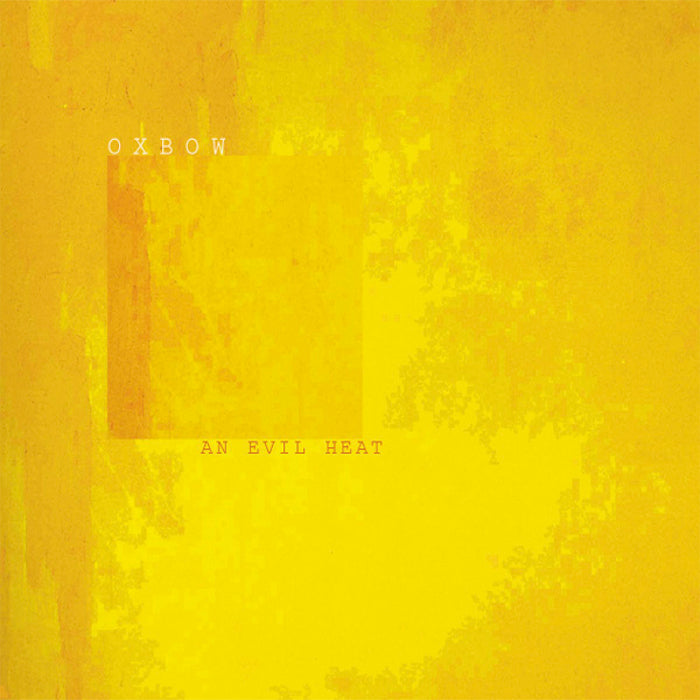 OXBOW  - AN EVIL HEAT